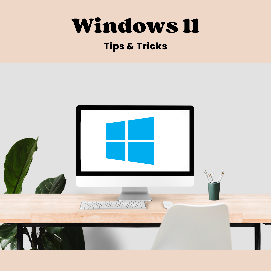 Windows 11:  Tips and Tricks